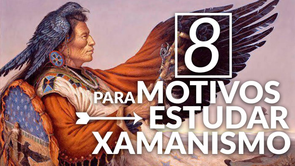 8 Motivos para você Estudar e Praticar Xamanismo!